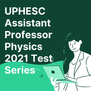 UPHESC Assistant Professor Physics 2021 Test Series